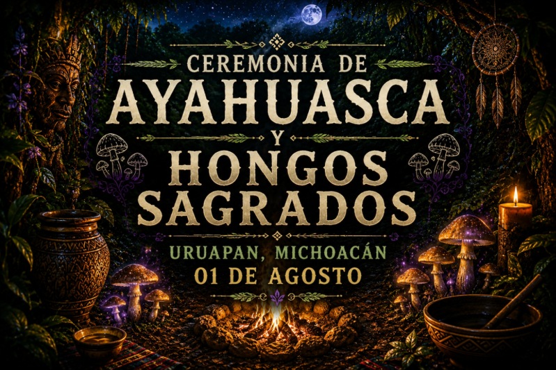 Ceremonia de Ayahuasca, Sanación Espiritual y Hongos Sagrados - Uruapan, Michoacán